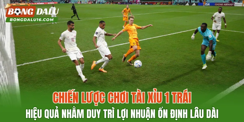 Chiến lược chơi tài xỉu 1 trái hiệu quả nhằm duy trì lợi nhuận ổn định lâu dài