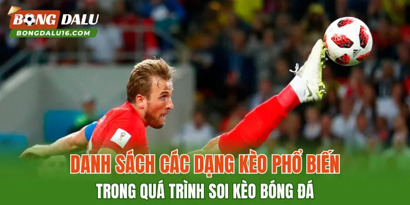 Danh sách các dạng kèo phổ biến trong quá trình soi kèo bóng đá