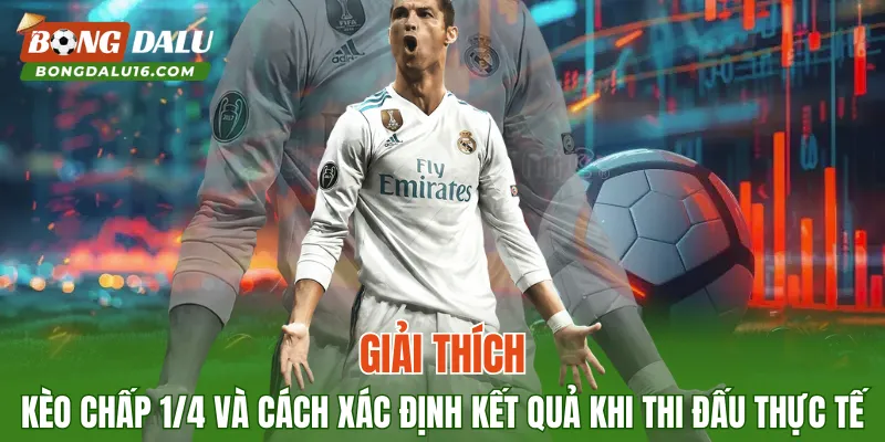 Giải thích kèo chấp 1/4 và cách xác định kết quả khi thi đấu thực tế
