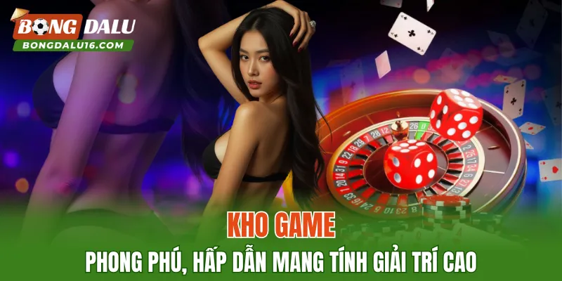 Kho game phong phú, hấp dẫn mang tính giải trí cao