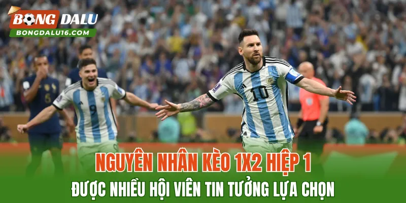 Nguyên nhân kèo 1X2 hiệp 1 được nhiều hội viên tin tưởng lựa chọn