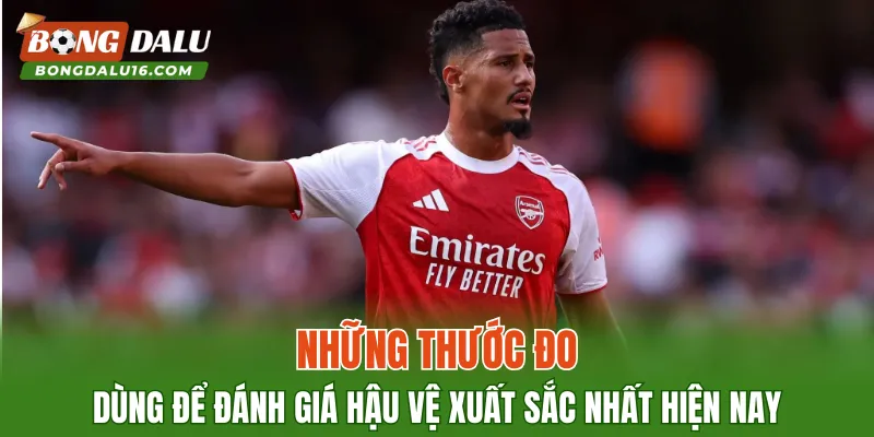Những thước đo dùng để đánh giá hậu vệ xuất sắc nhất hiện nay